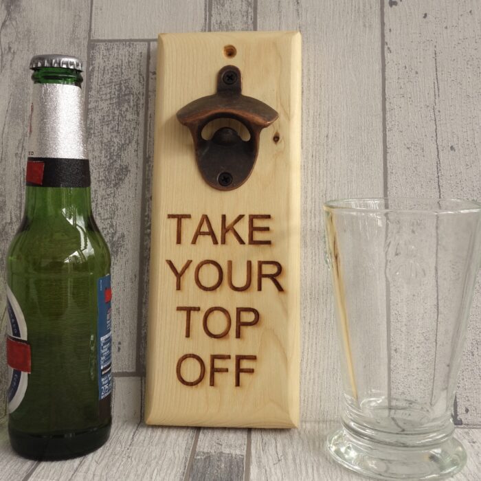 Engraved Bottle Opener - Take Your Top Off